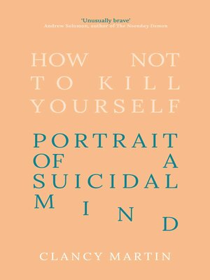 cover image of How Not to Kill Yourself: Portrait of a Suicidal Mind